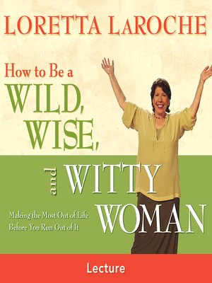 cover image of How to Be a Wild Wise and Witty Woman